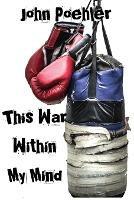 This War within My Mind: Based on the Blog the Bipolar Battle