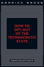 How to Opt-Out of the Technocratic State