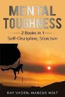 Mental Toughness: 2 Books in 1: Self-Discipline, Stoicism