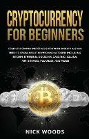 Cryptocurrency for Beginners: Complete Crypto Investing Guide with Everything You Need to Know About Crypto and Altcoins Including Bitcoin, Ethereum, Dogecoin, Cardano, Solana, XRP, Binance, Polkadot, and More!