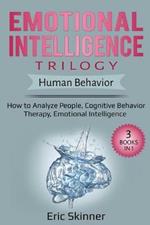 Emotional Intelligence Trilogy - Human Behavior: How to Analyze People, Cognitive Behavior Therapy, Emotional Intelligence