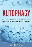 Autophagy: Body's Natural Intelligence for Anti-Aging and Healing - Intermittent Fasting for Weight Loss & Self-Cleansing