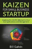 KAIZEN for Small Business Startup: Applying the KAIZEN Mindset to Your Startup Business and Management