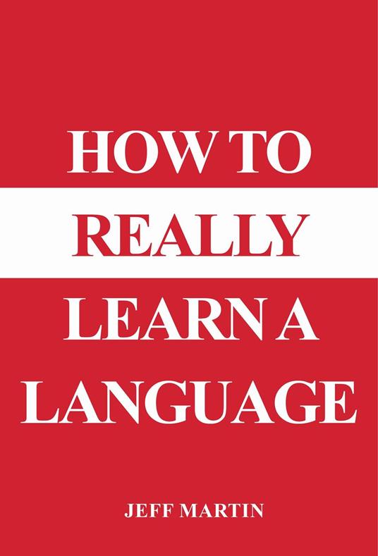 How to Really Learn a Language