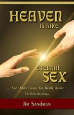 Heaven is Like Eternal Sex: And Other Things You Really Desire - 18 Daily Readings
