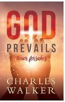 God Prevails: Never Forsakes