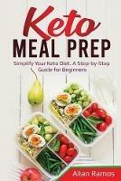Keto Meal Prep: Simplify Your Keto Diet. A Step-by-Step Guide for Beginners