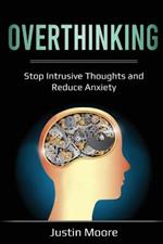 Overthinking: Stop Intrusive Thoughts and Reduce Anxiety