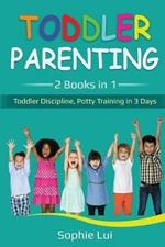 Toddler Parenting: 2 Books in 1 - Toddler Discipline, Potty Training in 3 Days