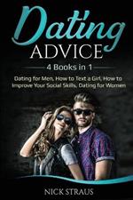 Dating Advice: 4 Books in 1 - Dating for Men, How to Text a Girl, How to Improve Your Social Skills, Dating for Women