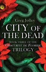 City of the Dead: Book Three of the Obscurite de Floride Trilogy