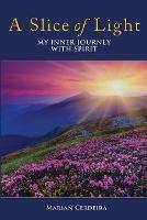 A Slice of Light: My Inner Journey With Spirit