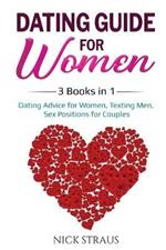 Dating Guide for Women: 3 Books in 1: Dating Advice for Women, Texting Men, Sex Positions for Couples