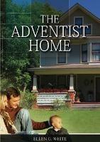 The Adventist Home: (Country living counsels, messages to young people, letters to young lovers and how a Christian Family should live.)