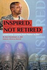 Inspired, Not Retired: Leadership Lessons from Father to Son