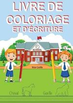 Livre de Coloriage Et d'Ecriture: Entrainez-vous, tracez des lignes, des cartes, ecrire et colorier differents animaux.