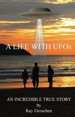 A LIFE WITH UFOs: An Incredible True Story