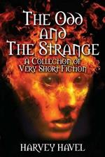 The Odd and The Strange: A Collection of Very Short Fiction