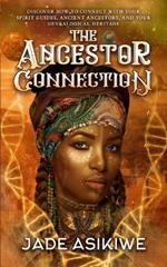 The Ancestor Connection: Discover How to Connect With Your Spirit Guides, Ancient Ancestors, and Your Genealogical Heritage