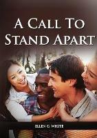 A Call to Stand Apart: (A book to Preparing youngs for a different style of christian life: country living, healthful living, consecrated way, living by faith and clear understandings of the bible prophecy)