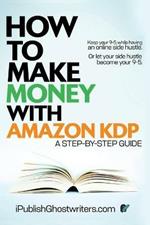 How to Make Money with Amazon KDP: A Step by Step Guide