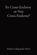 To Cross-Endorse or Not Cross-Endorse?