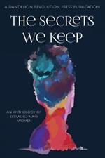 The Secrets We Keep: An Anthology of Extraordinary Women