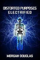 Distorted Purposes: Electrified