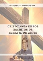 Cristologia en los Escritos de Elena G. de White: (La Naturaleza de Cristo, La Cruz de Cristo, Cristologia Adventista y el mensaje de 1888 clarificado)