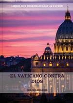 El Vaticano contra Dios: (El Ultimo Papa, Historia secreta de los Jesuitas, Las Llaves de Esta Sangre, Las Dos Babilonias y Babilonia Misterio Religioso, Los Terroristas secretos)