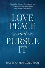 Love Peace and Pursue It: Developing Respect, Compassion, and Connection in Our Relationships from a Torah Perspective