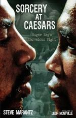 Sorcery at Caesars: Sugar Ray's Marvelous Fight