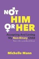 Not 'Him' or 'Her': Accepting and Loving My Non-Binary Child: Here's What You Should Know