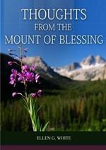 Thoughts From the Mount of Blessing Original BIG Print Edition: (Thoughts From the Mount of Blessing for Adventist Home, for Country living people, a message to young people, good letter to the young lovers, for the sanctified life, for the last day events and expanded vision of steps to christ, powerful book for the m