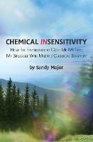 Chemical Insensitivity: How the Environment Cost Me My Life: My Struggle with Multiple Chemical Sensitivity