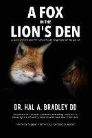 A Fox In the Lion's Den: A Fictionalized and Fact-Based Autobiography of the Life of Dr. Hal A. Bradley, DD.