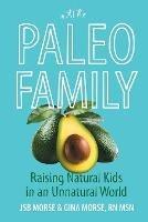 Paleo Family: Raising Natural Kids in an Unnatural World