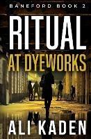 Ritual at Dyeworks: Baneford Series Book 2