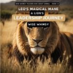 Leo's Magical Mane: A Lion's Leadership Journey