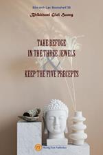 Take Refuge in the Three Jewels & Keep the Five Precepts