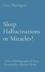 Sleep Hallucinations or Miracles?: A Bit of Bibliographical Diary Keeping by a Secular Monk.