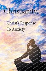Christianity, Christ's Response To Anxiety