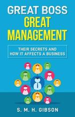 Great Boss Great Management: Their Secrets And How It Affects A Business