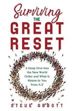 Surviving the Great Reset: A Deep Dive into the New World Order and What It Means to You from A-Z