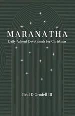 Maranatha: Daily Advent Devotionals for Christmas