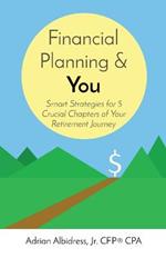 Financial Planning & You: Smart Strategies for 5 Crucial Chapters of Your Retirement Journey