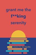 Grant Me the F**king Serenity: Wisdom for the Impolite