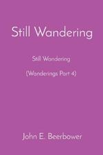 Still Wandering: Still Wondering (Wanderings Part 4)