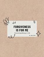 Forgiveness Is for Me: Overcoming Mishaps in Life