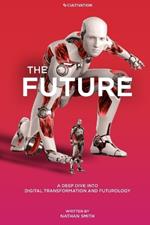 The Future: A Deep Dive into Digital Transformation and Futurology
